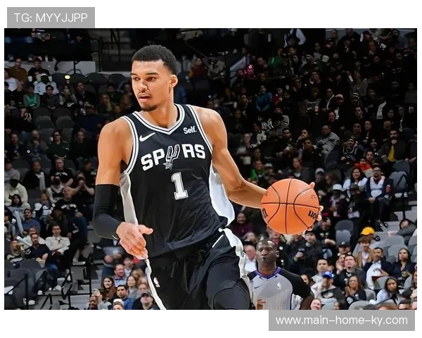 马刺近十场进攻效率第二防守第一 文班亚马护框作用关键